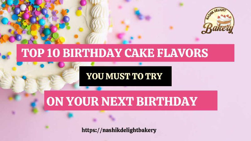 Top 10 Birthday Cake Flavors You Must to Try on Your Next Birthday - Nashik Delight Bakery