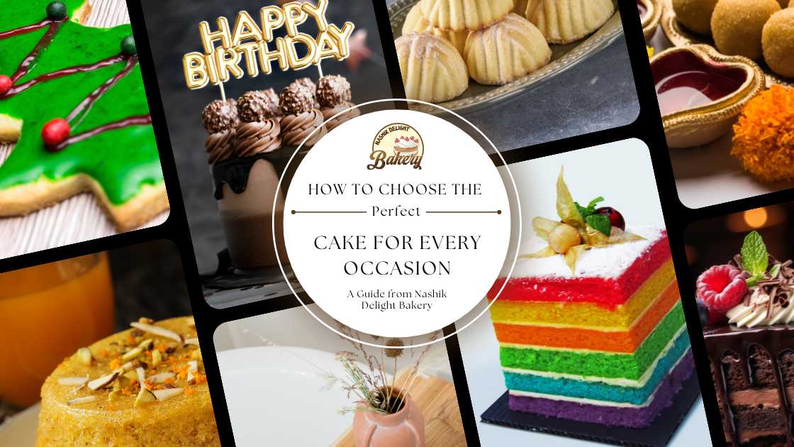 How to Choose the Perfect Cake for Every Occasion: A Guide from Nashik Delight Bakery - Nashik Delight Bakery