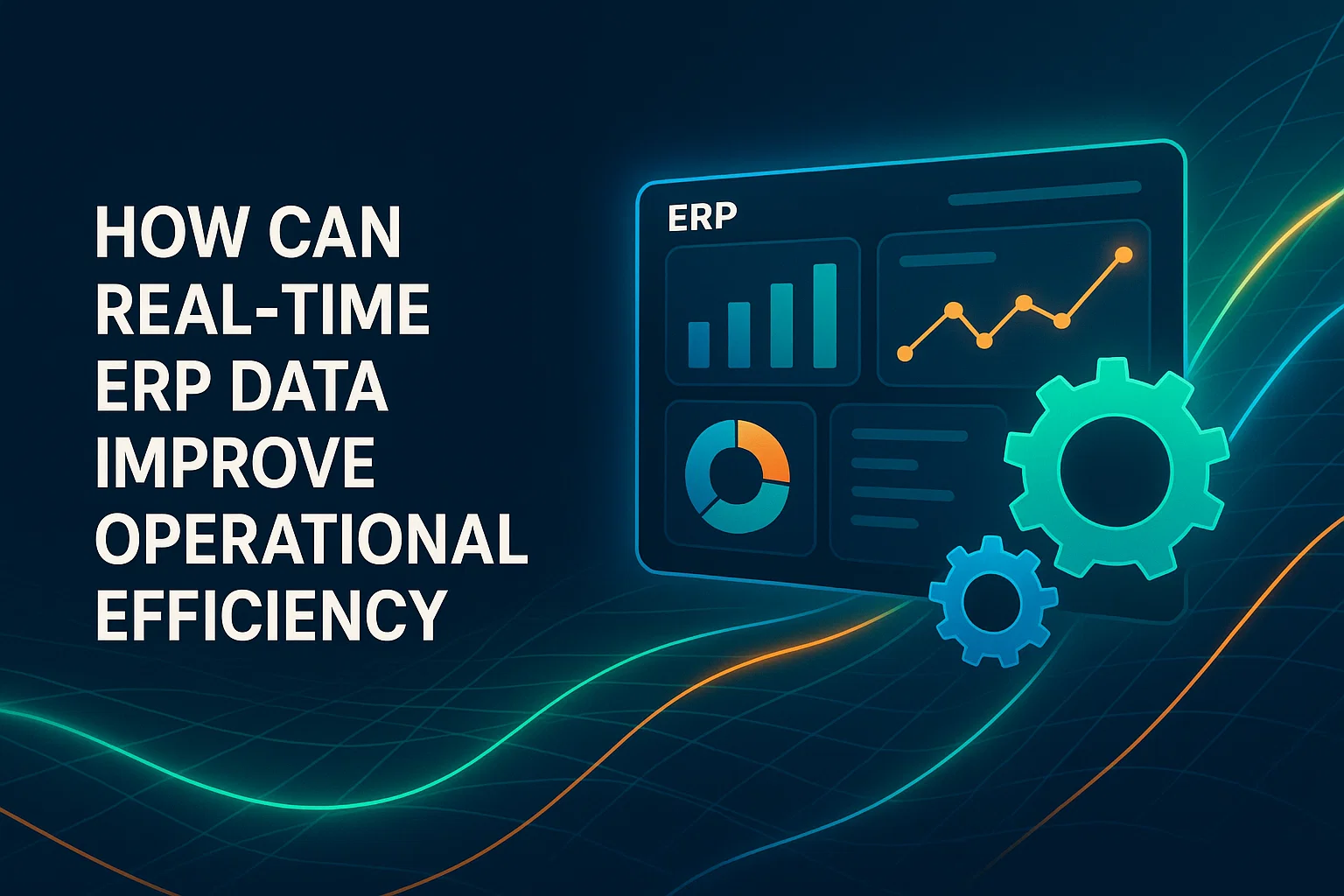 How can real-time ERP data improve operational efficiency