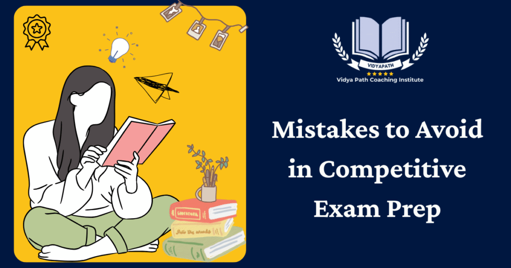 Mistakes to Avoid in Competitive Exam Prep