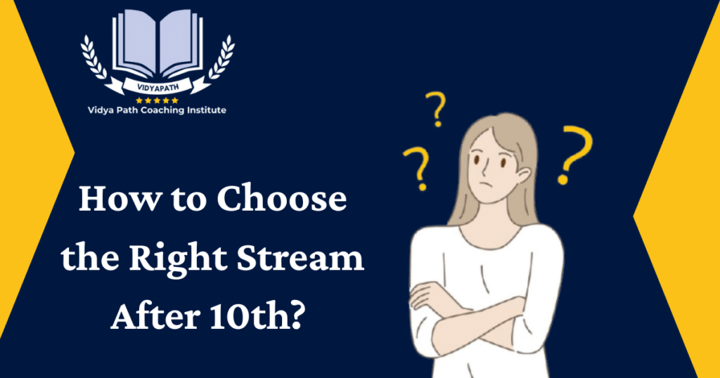 How to Choose the Right Stream After 10th?